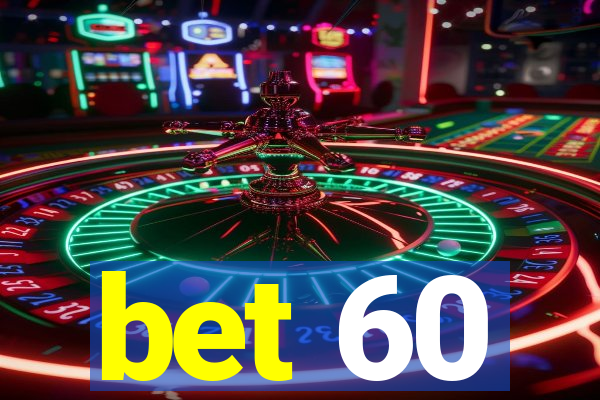 bet 60